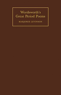Wordsworth's Great Period Poems: Four Essays - Levinson, Marjorie