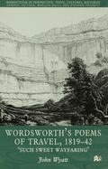 Wordsworth's Poems of Travel 1819-1842: Such Sweet Wayfaring