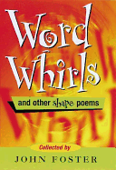 Wordwhirls and Other Shape Poems - Foster, John