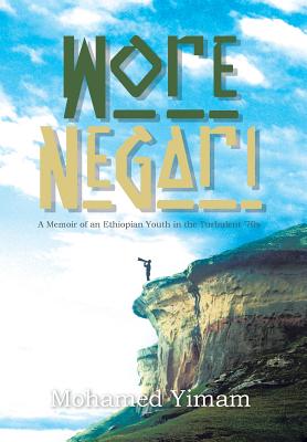 Wore Negari: A Memoir of an Ethiopian Youth in the Turbulent '70s - Yimam, Mohamed