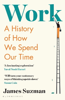 Work: A History of How We Spend Our Time - Suzman, James