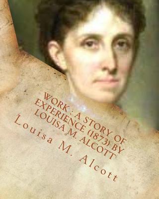 Work: a story of experience (1873) By Louisa M. Alcott - Alcott, Louisa M