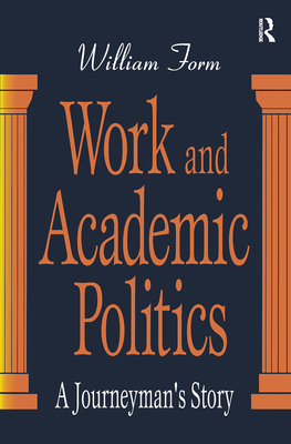 Work and Academic Politics: A Journeyman's Story - Form, William