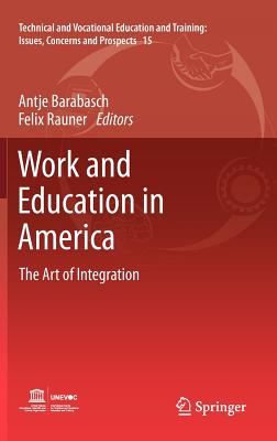 Work and Education in America: The Art of Integration - Barabasch, Antje (Editor), and Rauner, Felix (Editor)