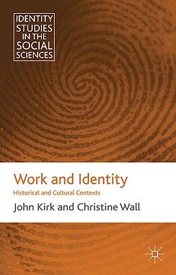 Work and Identity: Historical and Cultural Contexts - Kirk, J., and Wall, C.