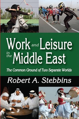 Work and Leisure in the Middle East: The Common Ground of Two Separate Worlds - Stebbins, Robert A.