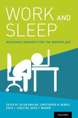 Work and Sleep: Research Insights for the Workplace - Barling, Julian (Editor), and Barnes, Christopher M (Editor), and Carleton, Erica (Editor)