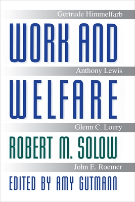 Work and Welfare - Solow, Robert M, and Gutmann, Amy (Editor)