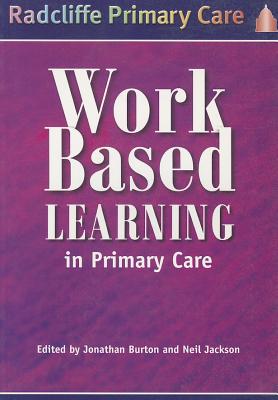 Work-Based Learning in Primary Care - Burton, Jonathan, and Launer, John