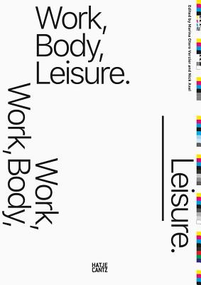 Work, Body, Leisure - Verzier, Marina Otero (Text by), and Axel, Nick (Text by)