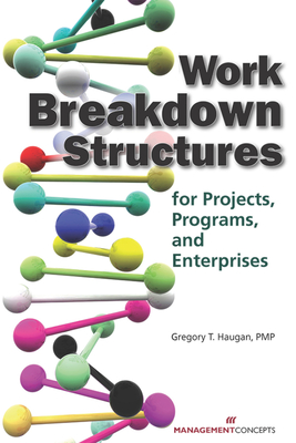 Work Breakdown Structures for Projects, Programs, and Enterprises - Haugan, Gregory T