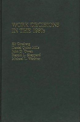 Work Decisions in the 1980s - Mills, Daniel Quinn, and Owen, John D, and Ginzberg, Eli