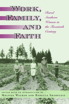 Work, Family, and Faith: Rural Southern Women in the Twentieth Century - Walker, Melissa, PH.D. (Editor), and Sharpless, Rebecca (Editor)