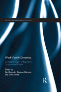 Work-Family Dynamics: Competing Logics of Regulation, Economy and Morals