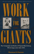 Work for Giants: The Campaign and Battle of Tupelo/Harrisburg, Mississippi, June-July 1864