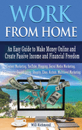 WORK FROM HOME An Easy Guide To Make Money Online And Create Passive Income And Financial Freedom Content Marketing, Youtube, Blogging, Social Media Marketing, E- Commerce, Dropshipping, Shopify, Ebay, AIRBNB, Multilevel Marketing