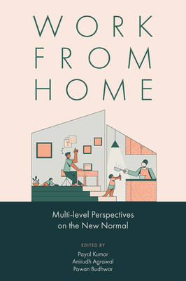 Work from Home: Multi-Level Perspectives on the New Normal - Kumar, Payal (Editor), and Agrawal, Anirudh (Editor), and Budhwar, Pawan (Editor)
