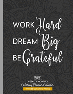 Work Hard Dream Big Be Grateful 2021 Weekly & Monthly Coloring Planner Calendar: Anti-Stress Art Therapy