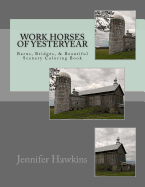 Work Horses of Yesteryear: Barns, Bridges, & Beautiful Scenery Coloring Book