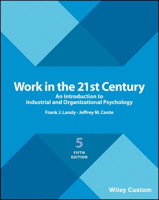Work in the 21st Century: An Introduction to Industrial and Organizational Psychology - Landy, Frank J., and Conte, Jeffrey M.