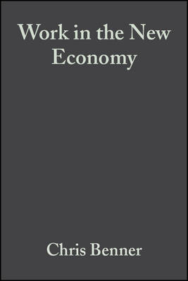 Work in the New Economy: Flexible Labor Markets in Silicon Valley - Benner, Chris