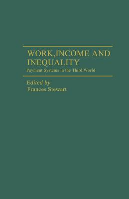Work, Income and Inequality: Payments Systems in the Third World - Stewart, Frances, Professor