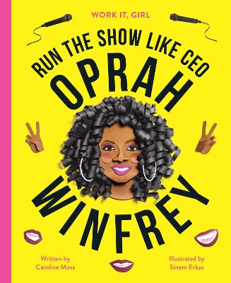 Work It, Girl: Oprah Winfrey: Run the show like CEO - Moss, Caroline, and Erkas, Sinem (Artist)