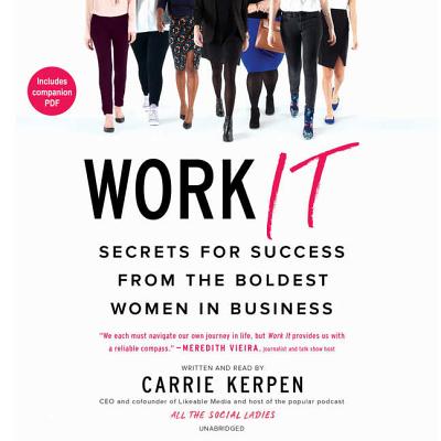 Work It: Secrets for Success from Badass Women in Business - Kerpen, Carrie