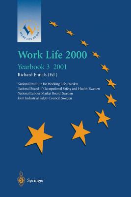 Work Life 2000 Yearbook 3: The Third of a Series of Yearbooks in the Work Life 2000 Programme, Preparing for the Work Life 2000 Conference in Malm 22-25 January 2001, as Part of the Swedish Presidency of the European Union - Ennals, Richard (Editor), and National Institute for Working Life Sweden, and National Board of Occupational Safety and...