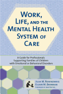 Work, Life, and the Mental Health System of Care: A Guide for Professionals Supporting Families of Children with Emotional or Behavioral Disorders