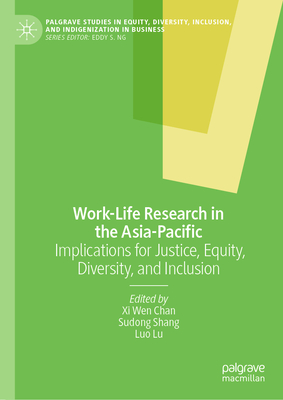 Work-Life Research in the Asia-Pacific: Implications for Justice, Equity, Diversity, and Inclusion - Chan, Xi Wen (Editor), and Shang, Sudong (Editor), and Lu, Luo (Editor)