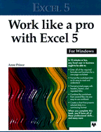 Work Like a Pro with Excel 5 for Windows - Prince, Anne