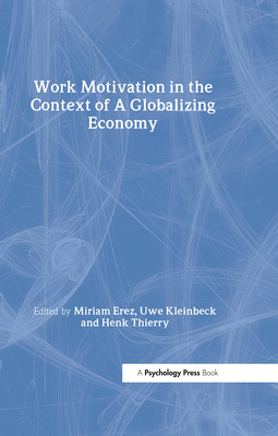 Work Motivation in the Context of a Globalizing Economy - Erez, Miriam (Editor), and Kleinbeck, Uwe (Editor), and Thierry, Henk (Editor)