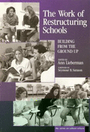 Work of Restructuring Schools: Building from the Ground Up - Lieberman, Ann, and Wasley, Patricia a (Editor), and McDonald, Joseph P (Editor)
