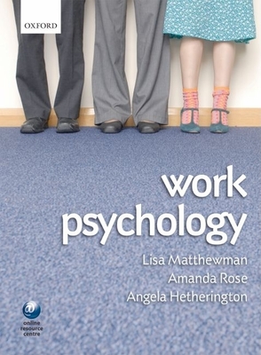 Work Psychology: An Introduction to Human Behaviour in the Workplace - Matthewman, Lisa (Editor), and Rose, Amanda (Editor), and Hetherington, Angela (Editor)