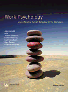 Work Psychology: Understanding Human Behaviour in the Workplace - Arnold, John