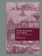 Work, Recreation, and Culture: Essays in American Labor History