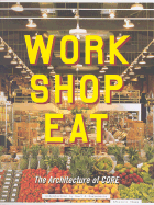 Work Shop Eat: The Architecture of CORE - Barreneche, Raul A (Introduction by)