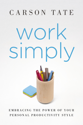 Work Simply: Lose the Guilt and Get More Done - Tate, Carson