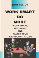 Work smart Do More: "Work smart, not hard, and watch your productivity soar!"