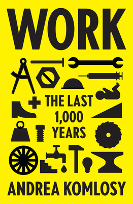 Work: The Last 1,000 Years - Komlosy, Andrea, and Watson, Jacob K (Translated by), and Balhorn, Loren (Translated by)