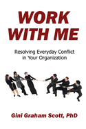 Work With Me: Resolving Everyday Conflict in Your Organization
