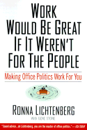 Work Would Be Great If It Weren't for the People - Lichtenberg, Ronna, and Stone, Gene