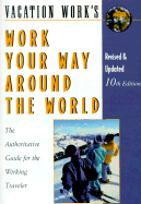 Work Your Way Around the World: The Authoritative Guide for the Working Traveler - Griffith, Susan