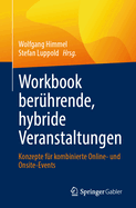 Workbook Ber?hrende, Hybride Veranstaltungen: Konzepte F?r Kombinierte Online- Und Onsite-Events