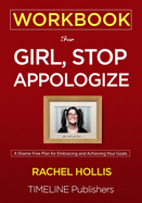 WORKBOOK For Girl, Stop Apologizing: A Shame-Free Plan for Embracing and Achieving Your Goals Rachel Hollis