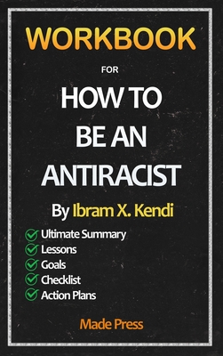 Workbook For How To Be An Antiracist - Press, Made, and Kendi, How To Be an Antiracist