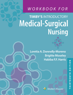 Workbook for Timby's Introductory Medical-Surgical Nursing - Harris, Habiba, and Donnelly-Moreno, Loretta A, and Moseley, Brigitte