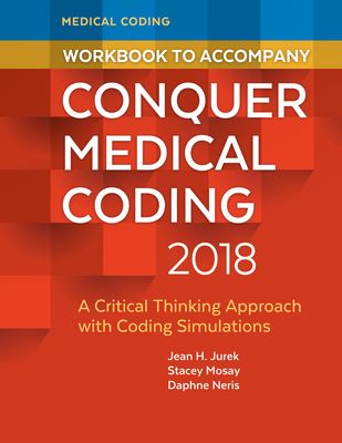 Workbook to Accompany Conquer Medical Coding 2018 - Jurek, Jean H, and Mosay, Stacey, and Neris, Daphne