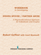 Workbook to Accompany Ending Spouse/Partner Abuse: A Psychoeducational Approach for Individuals and Couples